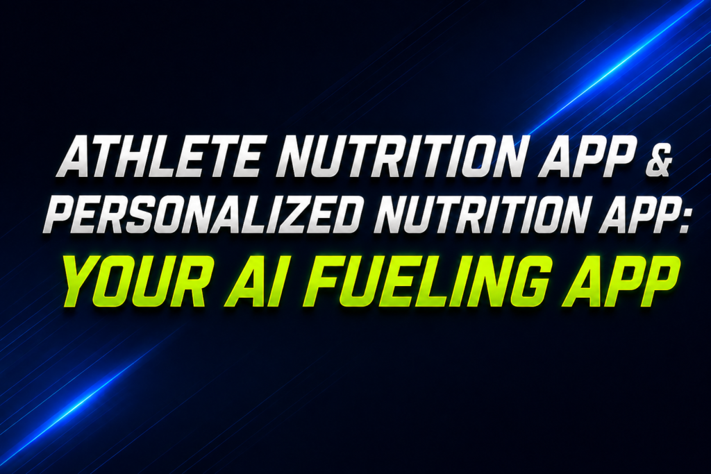 AI Athlete Nutrition App: Personalized Fueling, Meal Planning & Sports Nutrition for Endurance Athletes