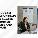 How Udyam Registration Helps MSMEs Access Government Schemes and Loans