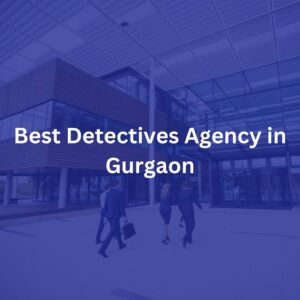 Private Detective Agency in Gurgaon